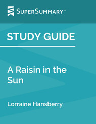 Study Guide: A Raisin in the Sun by Lorraine Hansberry