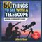 50 Things to See with a Telescope