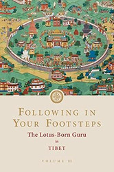Following in Your Footsteps Volume III: The Lotus-Born Guru in