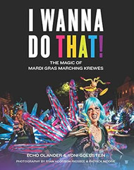 I Wanna Do That!: The Magic of Mardi Gras Marching Krewes
