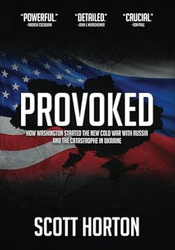 Provoked: How Washington Started the New Cold War with