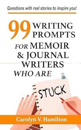 99 Writing Prompts For Memoir & Journal Writers Who Are STUCK