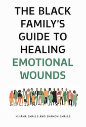 The Black Family's Guide to Healing Emotional Wounds