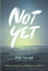 Not Yet: Anxiety depression and the transforming story of a