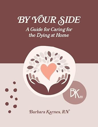 By Your Side  A Guide for Caring for the Dying at Home