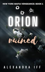 Orion Ruined: A Dark Mafia Romance