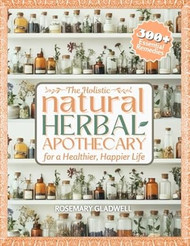 The Holistic Natural Herbal Apothecary for a Healthier
