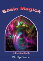 Basic Magick: A Practical Guide