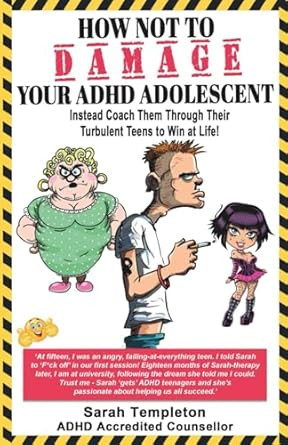 HOW NOT TO DAMAGE YOUR ADHD ADOLESCENT