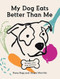 My Dog Eats Better Than Me *OSI*