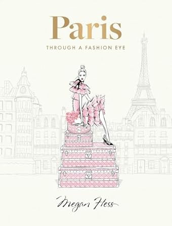 Paris: Through a Fashion Eye: Special Edition Paris: Through a Fashion Eye: Special Edition