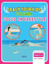 Teach Your Kids To Swim Focus On Freestyle