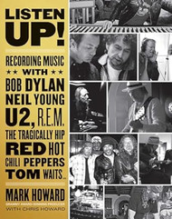 Listen Up!: Recording Music with Bob Dylan Neil Young U2 R.E.M.