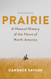 Prairie: A Natural History of the Heart of North America: Prairie: A Natural History of the Heart of North America: