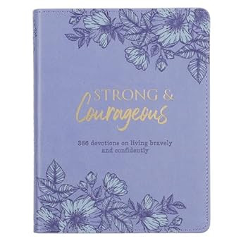 Strong & Courageous 366 Devotions on Living Bravely and