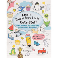 Kawaii: How to Draw Really Cute Stuff: Draw anything and
