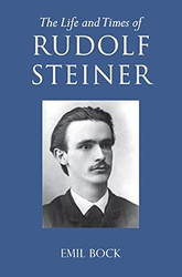 The Life and Times of Rudolf Steiner: Volume 1 and Volume 2