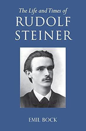 The Life and Times of Rudolf Steiner: Volume 1 and Volume 2