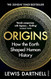 Origins: How The Earth Made Us Origins: How The Earth Made Us