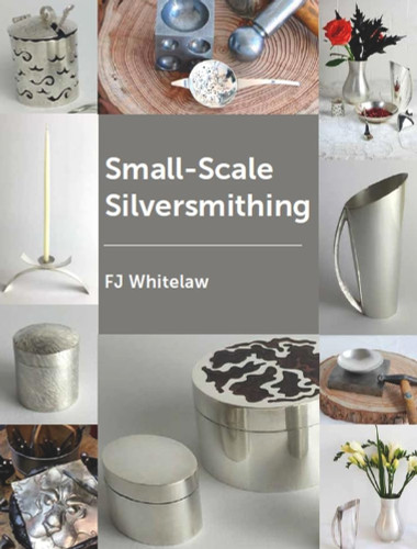 Small-Scale Silversmithing Small-Scale Silversmithing