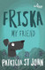 Friska My Friend