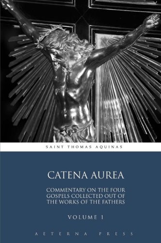 Catena Aurea: Commentary On the Four Gospels Collected Out of