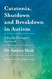 Catatonia Shutdown and Breakdown in Autism