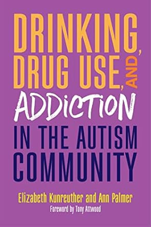 Drinking Drug Use and Addiction in the Autism Community