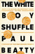 The White Boy Shuffle  [May 04 2017] Paul Beatty