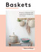 Baskets: Projects techniques and inspirational designs for