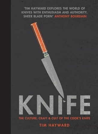 Knife: The Culture Craft and Cult of the Cook's Knife