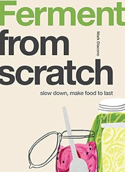Ferment: Slow Down Make Food to Last