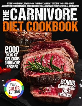 The Ultimate Carnivore Diet Cookbook