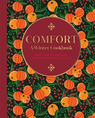Comfort: A Winter Cookbook: More than 150 warming recipes
