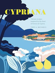 Cypriana: Vibrant recipes inspired by the food of Greece &