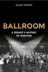 Ballroom: A Peoples History of Dancing