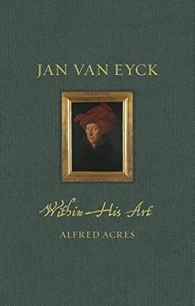 Jan van Eyck within His Art