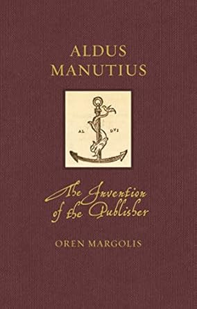 Aldus Manutius: The Invention of the Publisher