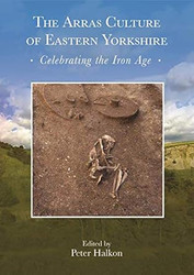 The Arras Culture of Eastern Yorkshire  Celebrating the Iron Age