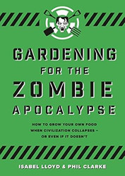 Gardening for the Zombie Apocalypse