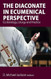The Diaconate in Ecumenical Perspective