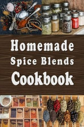 Homemade Spice Blends Cookbook