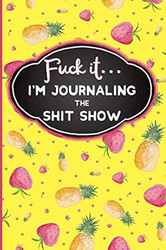 Fuck It: I'm Journaling the Shit Show: Funny Swearing Gifts |