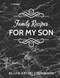 Family Recipes for my SON