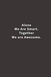 Alone We Are Smart. Together We are Awesome