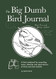 The Big Dumb Bird Journal