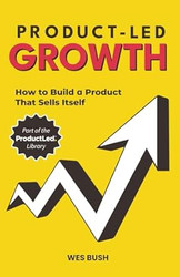 Product-Led Growth: How to Build a Product That Sells Itself