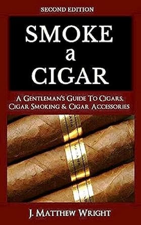 Smoke A Cigar: A Gentleman's Quick & Easy Guide To Cigars Cigar