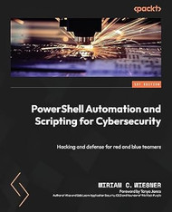 PowerShell Automation and Scripting for Cybersecurity