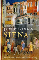 Siena: The Life and Afterlife of a Medieval City